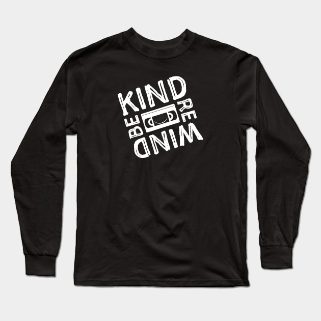 Be Kind Rewind Long Sleeve T-Shirt by MitchLinhardt